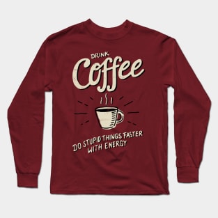 Drink Coffee Long Sleeve T-Shirt